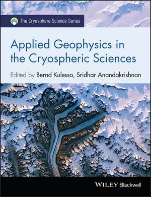 Applied Geophysics in the Cryospheric Sciences de B Kulessa