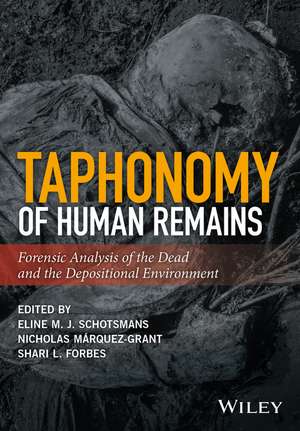 Taphonomy of Human Remains – Forensic Analysis of the Dead and the Depositional Environment de EMJ Schotsmans