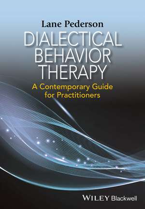 Dialectical Behavior Therapy – A Contemporary Guide for Practitioners de LD Pederson