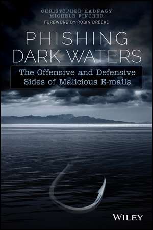 Phishing Dark Waters – The Offensive and Defensive Sides of Malicious Emails de C Hadnagy