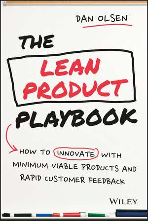 The Lean Product Playbook – How to Innovate with Minimum Viable Products and Rapid Customer Feedback de Dan Olsen