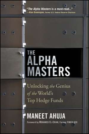 The Alpha Masters – Unlocking the Genius of the World′s Top Hedge Funds de M Ahuja