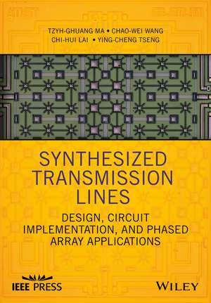 Synthesized Transmission Lines – Design, Circuit implementation and Phased Array Applications de T–G Ma