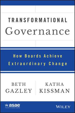 Transformational Governance: How Boards Achieve Extraordinary Change de Beth Gazley