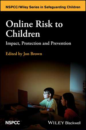 Online Risk to Children – Impact, Protection and Prevention de J. Brown