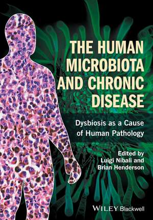 The Human Microbiota and Chronic Disease – Dysbiosis as a Cause of Human Pathology de B Henderson