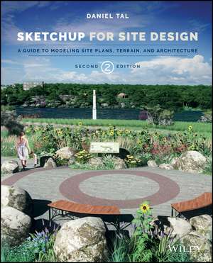 SketchUp for Site Design 2e – A Guide to Modeling Site Plans, Terrain and Architecture de D Tal