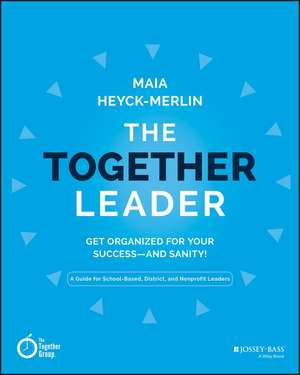 The Together Leader – Get Organized for Your Success and Sanity! de Heyck–Merlin