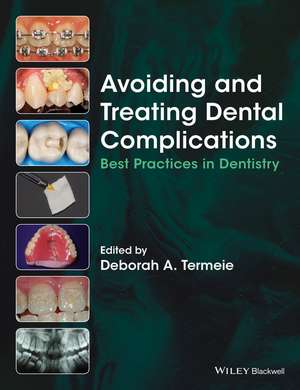 Avoiding and Treating Dental Complications de Deborah A Termeie