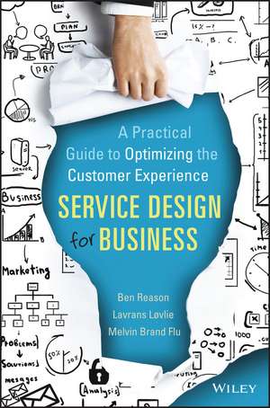 Service Design for Business – A Practical Guide to Optimizing the Customer Experience de B Reason