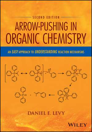 Arrow–Pushing in Organic Chemistry – An Easy Approach to Understanding Reaction Mechanisms, 2nd Edition de DE Levy