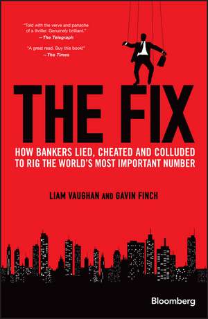 The Fix – How Bankers Lied, Cheated and Colluded to Rig the World′s Most Important Number de L Vaughan