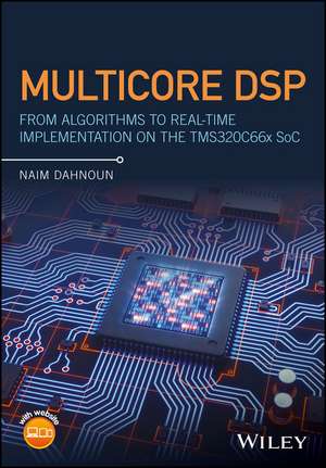 Multicore DSP – From Algorithms to Real–time Implementation on the TMS320C66x SoC de N Dahnoun