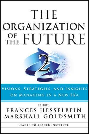 The Organization of the Future 2 – Visions, Strategies, and Insights on Managing in a New Era de F Hesselbein