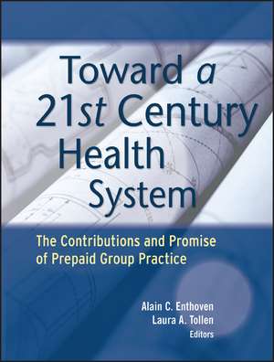 Toward a 21st Century Health System – The Contributions and Promise of Prepaid Group Practice de AC Enthoven