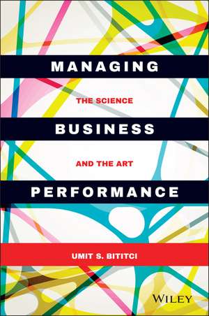 Managing Business Performance – the Science and the Art de US Bititci