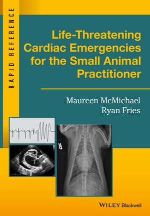 Life–Threatening Cardiac Emergencies for the Small Animal Practitioner de M McMichael