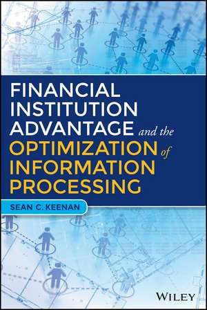 Financial Institution Advantage & the Optimization of Information Processing de SC Keenan