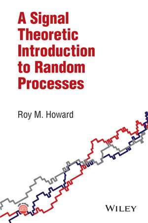 A Signal Theoretic Introduction to Random Processes de RM Howard