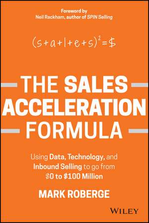 The Sales Acceleration Formula: Using Data, Technology, and Inbound Selling to go from £0 to £100 Million de Roberge