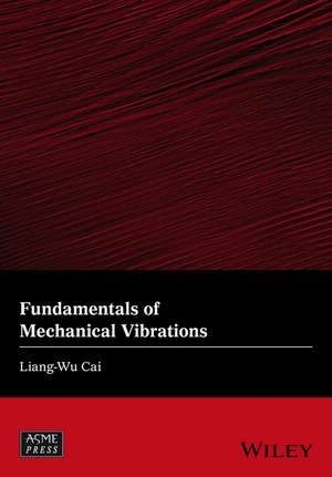 Fundamentals of Mechanical Vibrations de LW Cai