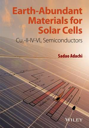 Earth–Abundant Materials for Solar Cells – Cu2–II– IV–VI4 Semiconductors de S Adachi