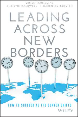 Leading Across New Borders – How to Succeed as the Center Shifts de E Gundling