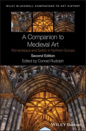 A Companion to Medieval Art – Romanesque and Gothi c in Northern Europe Second Edition de C Rudolph