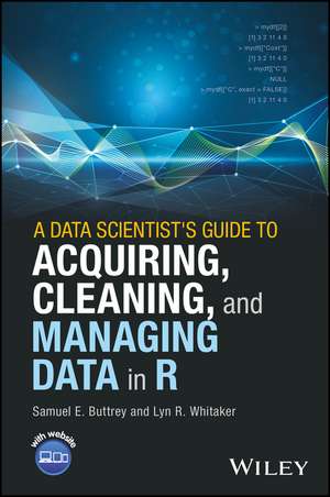 A Data Scientist′s Guide to Acquiring, Cleaning and Managing Data in R de S Buttrey