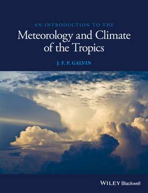 An Introduction to the Meteorology and Climate of the Tropics de J Galvin