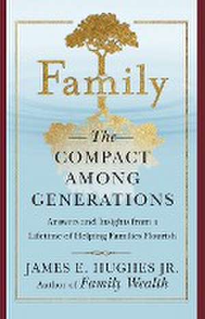 Family: The Compact Among Generations de James E. Hughes, Jr.