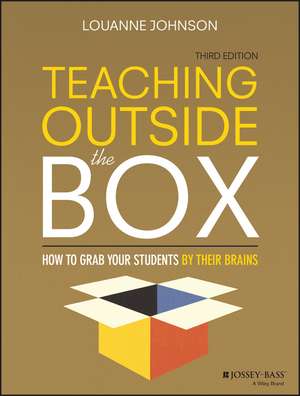 Teaching Outside the Box – How to Grab Your Students By Their Brains 3e de L Johnson