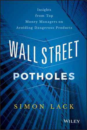 Wall Street Potholes – Insights from Top Money Managers on Avoiding Dangerous Products de S Lack