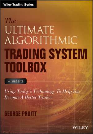 The Ultimate Algorithmic Trading System Toolbox + Website: Using Today′s Technology To Help You Become A Better Trader de George Pruitt