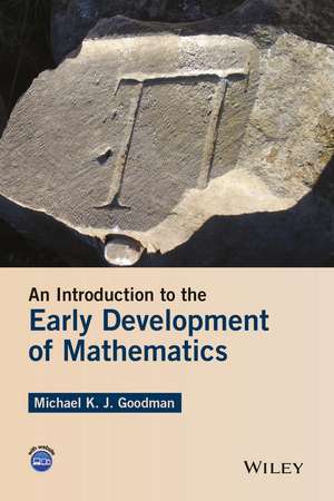 An Introduction to the Early Development of Mathematics de MKJ Goodman