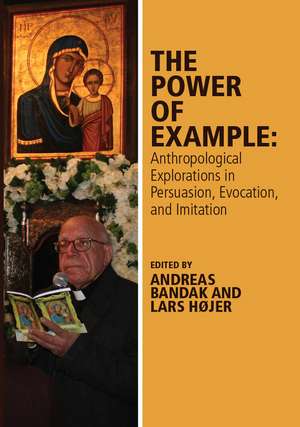 The Power of Example – Anthropological Explorations in Persuasion, Evocation and Imitation de A Bandak