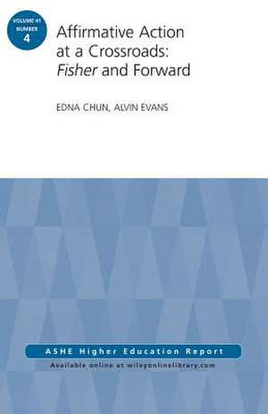 Affirmative Action at a Crossroads: Fisher and Forward: ASHE Higher Education Report, Volume 41, Number 4 de Edna Chun