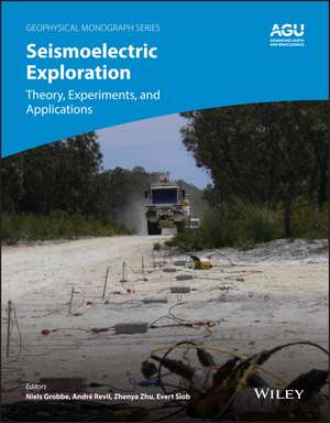 Seismoelectric Exploration: Theory, Experiments, and Applications de Niels Grobbe