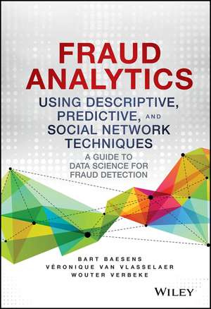 Fraud Analytics Using Descriptive, Predictive, and Social Network Techniques – A Guide to Data Science for Fraud Detection de B Baesens