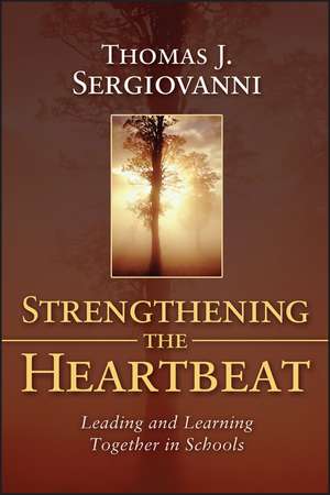 Strengthening the Heartbeat – Leading and Learning Together in Schools de TJ Sergiovanni