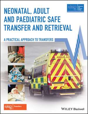 Neonatal, Adult and Paediatric Safe Transfer and Retrieval – A Practical Approach to Transfers de ALSG