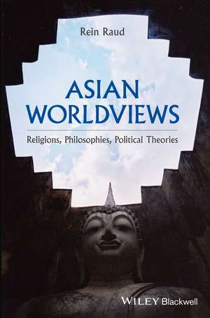 Asian Worldviews – Religions, Philosophies, Political Theories de R Raud