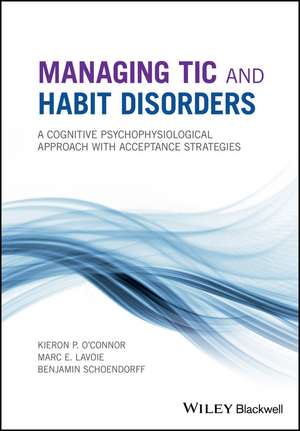 Managing Tic and Habit Disorders – A Cognitive Psychophysiological Approach with Acceptance Strategies de KP O′Connor