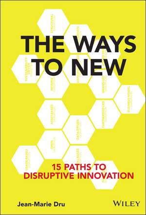 The Ways to New – 15 Paths to Disruptive Innovation de JM Dru