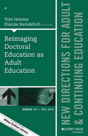 Reimaging Doctoral Education as Adult Education: New Directions for Adult and Continuing Education, Number 147 de Tom Heaney