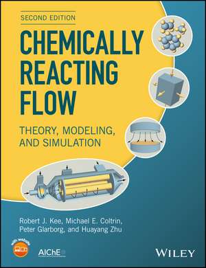 Chemically Reacting Flow – Theory, Modeling, and Simulation, Second Edition de RJ Kee