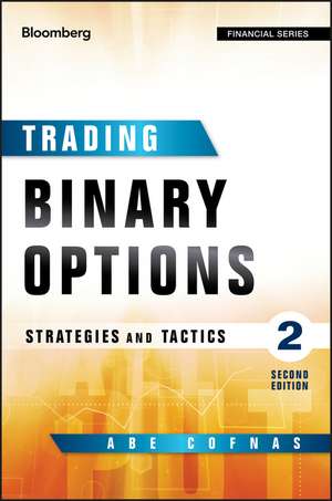 Trading Binary Options, 2e – Strategies and Tactics de A Cofnas