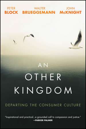 An Other Kingdom: Departing the Consumer Culture de Peter Block