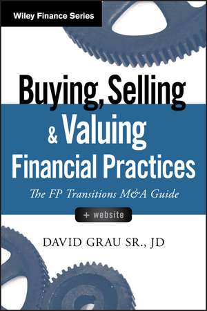 Buying, Selling, and Valuing Financial Practices + Website – The FP Transitions M&A Guide de D Grau, Sr.