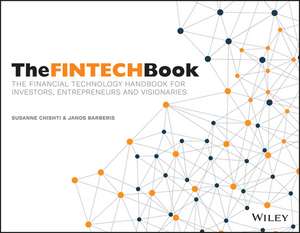 The FINTECH Book – The Financial Technology Handbook for Investors, Entrepreneurs and Visionaries de S Chishti